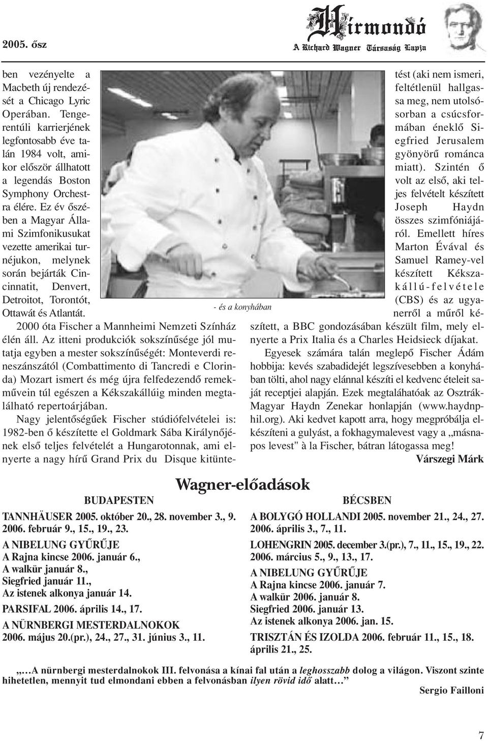 2000 óta Fischer a Mannheimi Nemzeti Színház élén áll.