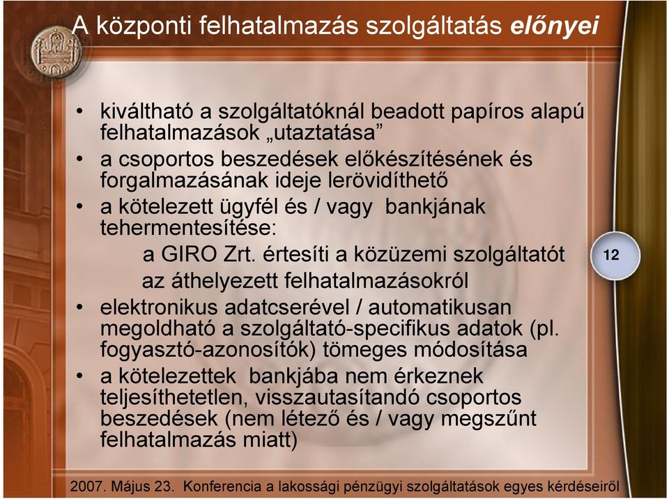 értesíti a közüzemi szolgáltatót az áthelyezett felhatalmazásokról elektronikus adatcserével / automatikusan megoldható a szolgáltató-specifikus adatok