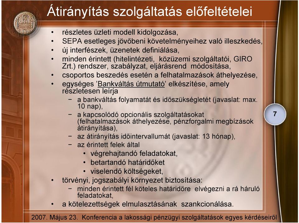 ) rendszer, szabályzat, eljárásrend módosítása, csoportos beszedés esetén a felhatalmazások áthelyezése, egységes Bankváltás útmutató elkészítése, amely részletesen leírja a bankváltás folyamatát és