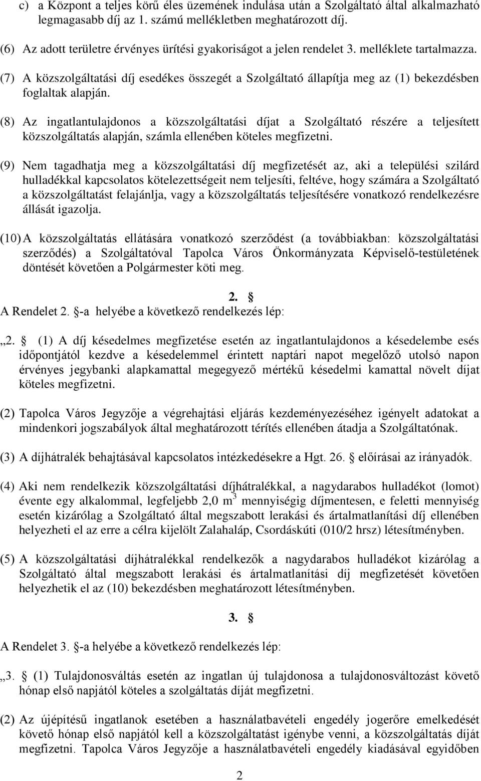 (7) A közszolgáltatási díj esedékes összegét a Szolgáltató állapítja meg az (1) bekezdésben foglaltak alapján.