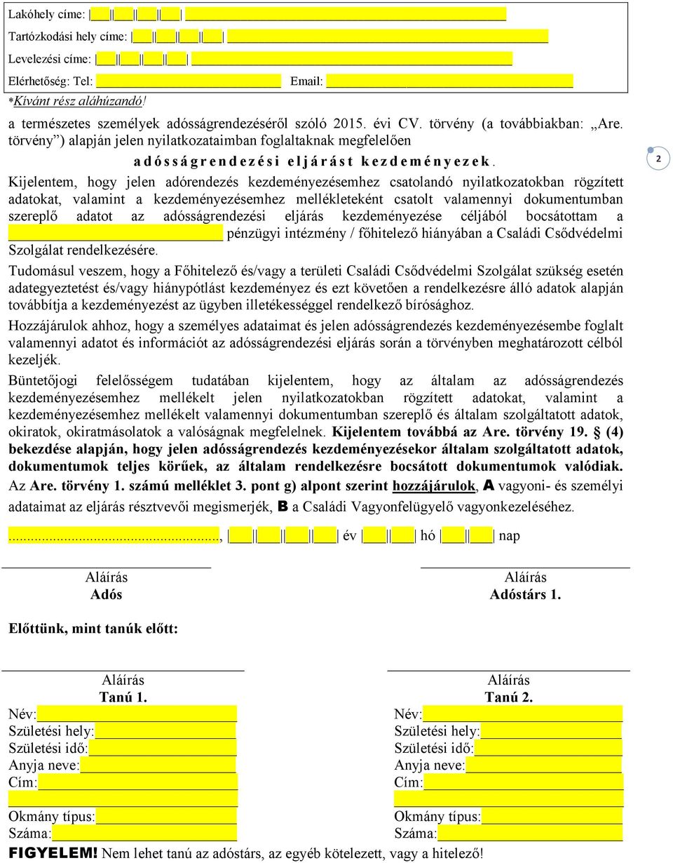 Kijelentem, hogy jelen adórendezés kezdeményezésemhez csatolandó nyilatkozatokban rögzített adatokat, valamint a kezdeményezésemhez mellékleteként csatolt valamennyi dokumentumban szereplő adatot az