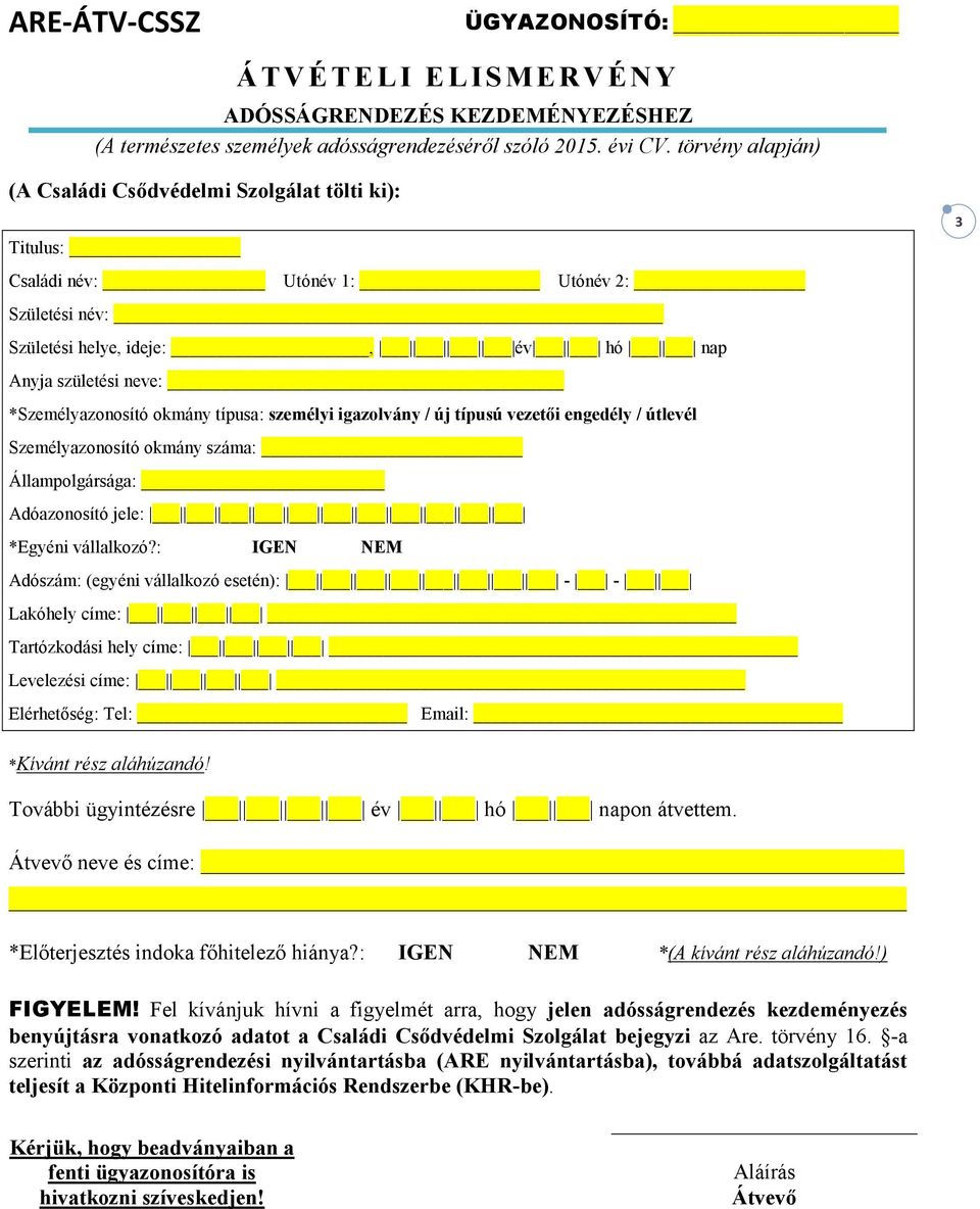 típusa: személyi igazolvány / új típusú vezetői engedély / útlevél Személyazonosító okmány száma: Állampolgársága: Adóazonosító jele: *Egyéni vállalkozó?