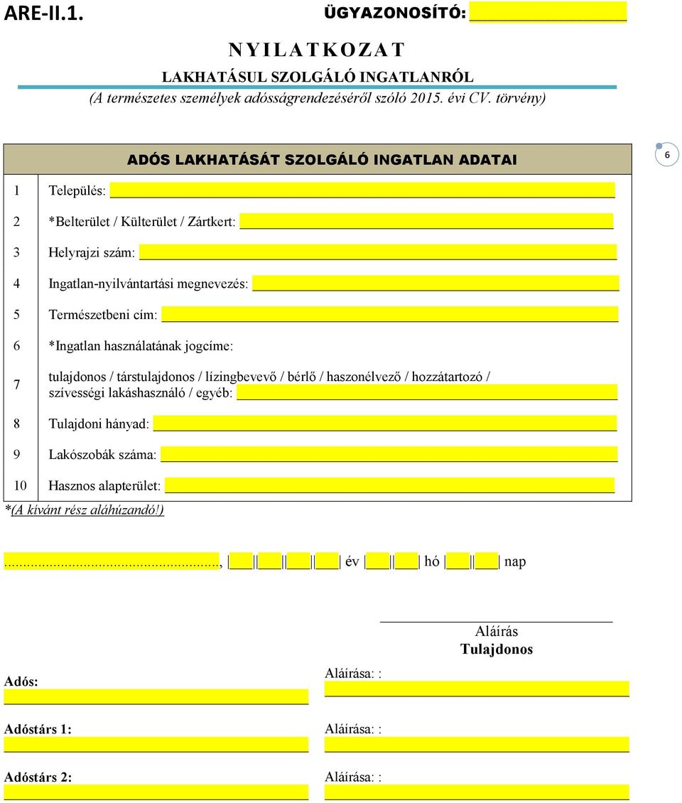 megnevezés: 5 Természetbeni cím: 6 *Ingatlan használatának jogcíme: 7 tulajdonos / társtulajdonos / lízingbevevő / bérlő / haszonélvező / hozzátartozó