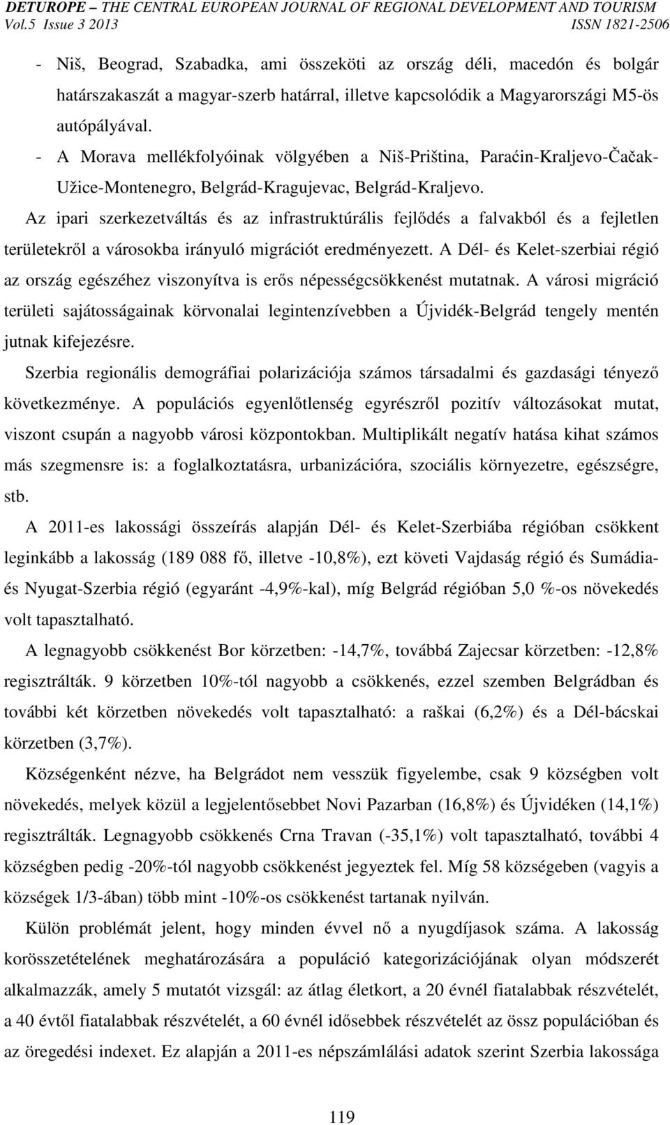 Az ipari szerkezetváltás és az infrastruktúrális fejlődés a falvakból és a fejletlen területekről a városokba irányuló migrációt eredményezett.