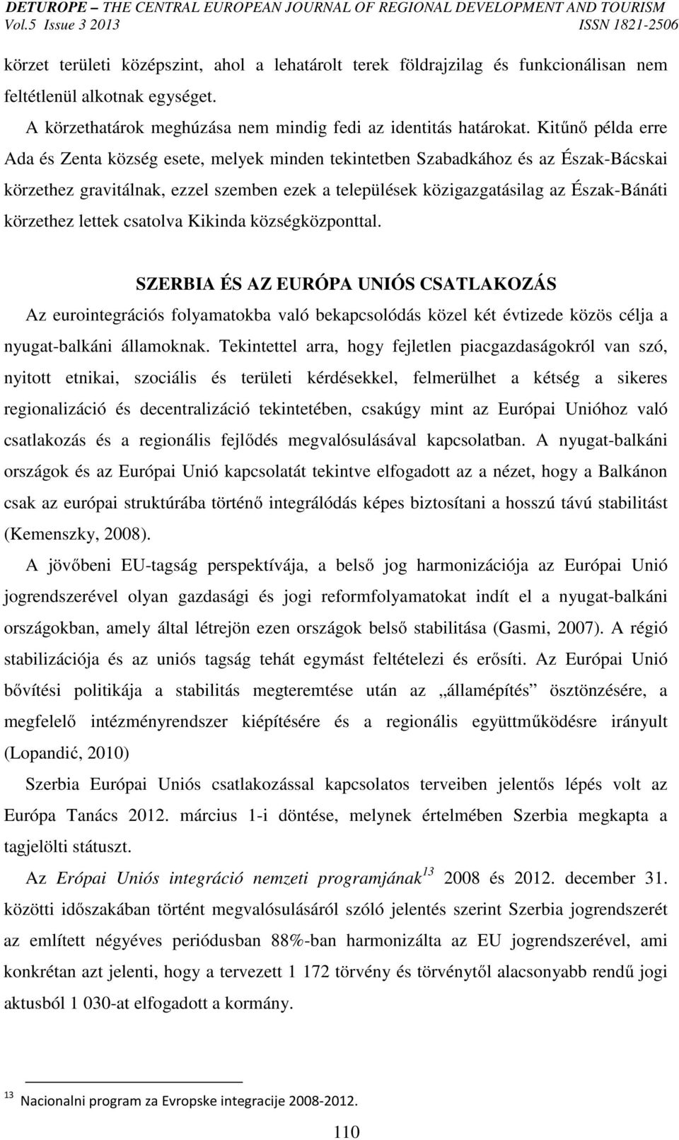 körzethez lettek csatolva Kikinda községközponttal.