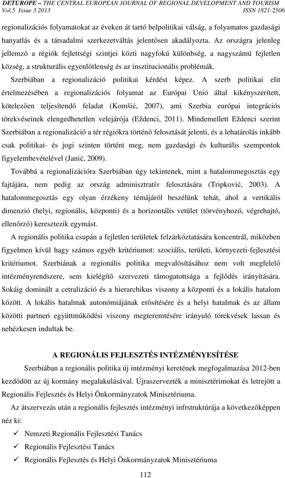 Szerbiában a regionalizáció politikai kérdést képez.