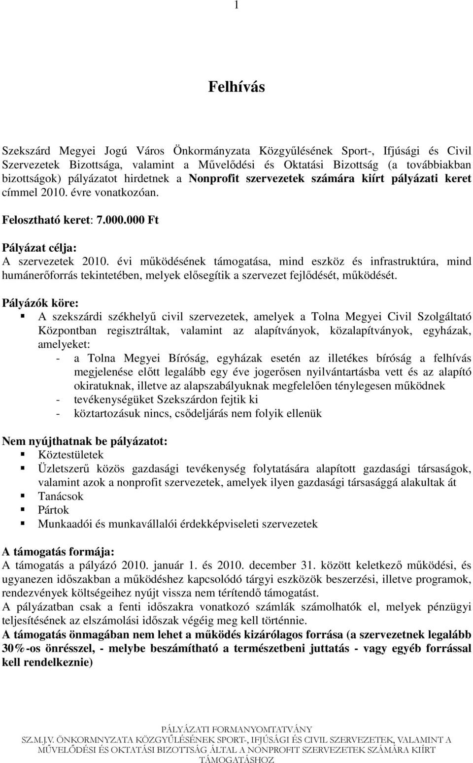 évi mőködésének támogatása, mind eszköz és infrastruktúra, mind humánerıforrás tekintetében, melyek elısegítik a szervezet fejlıdését, mőködését.