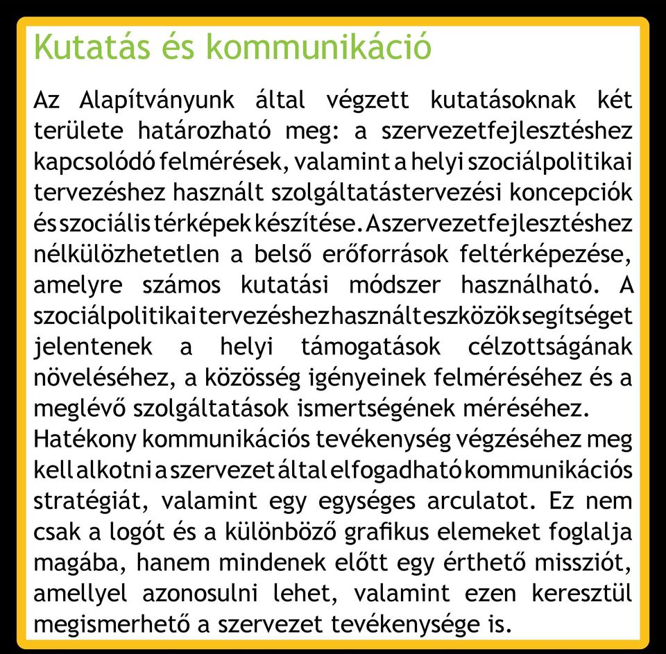 A szociálpolitikai tervezéshez használt eszközök segítséget jelentenek a helyi támogatások célzottságának növeléséhez, a közösség igényeinek felméréséhez és a meglévő szolgáltatások ismertségének