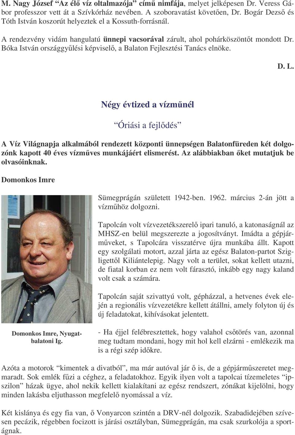 Bóka István országgylési képvisel, a Balaton Fejlesztési Tanács elnöke. D. L.