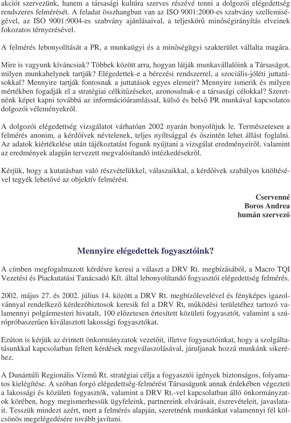 A felmérés lebonyolítását a PR, a munkaügyi és a minségügyi szakterület vállalta magára. Mire is vagyunk kíváncsiak?