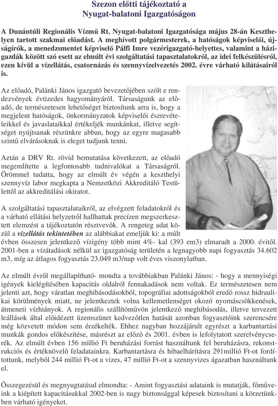 tapasztalatokról, az idei felkészülésrl, ezen kívül a vízellátás, csatornázás és szennyvízelvezetés 2002. évre várható kilátásairól is.