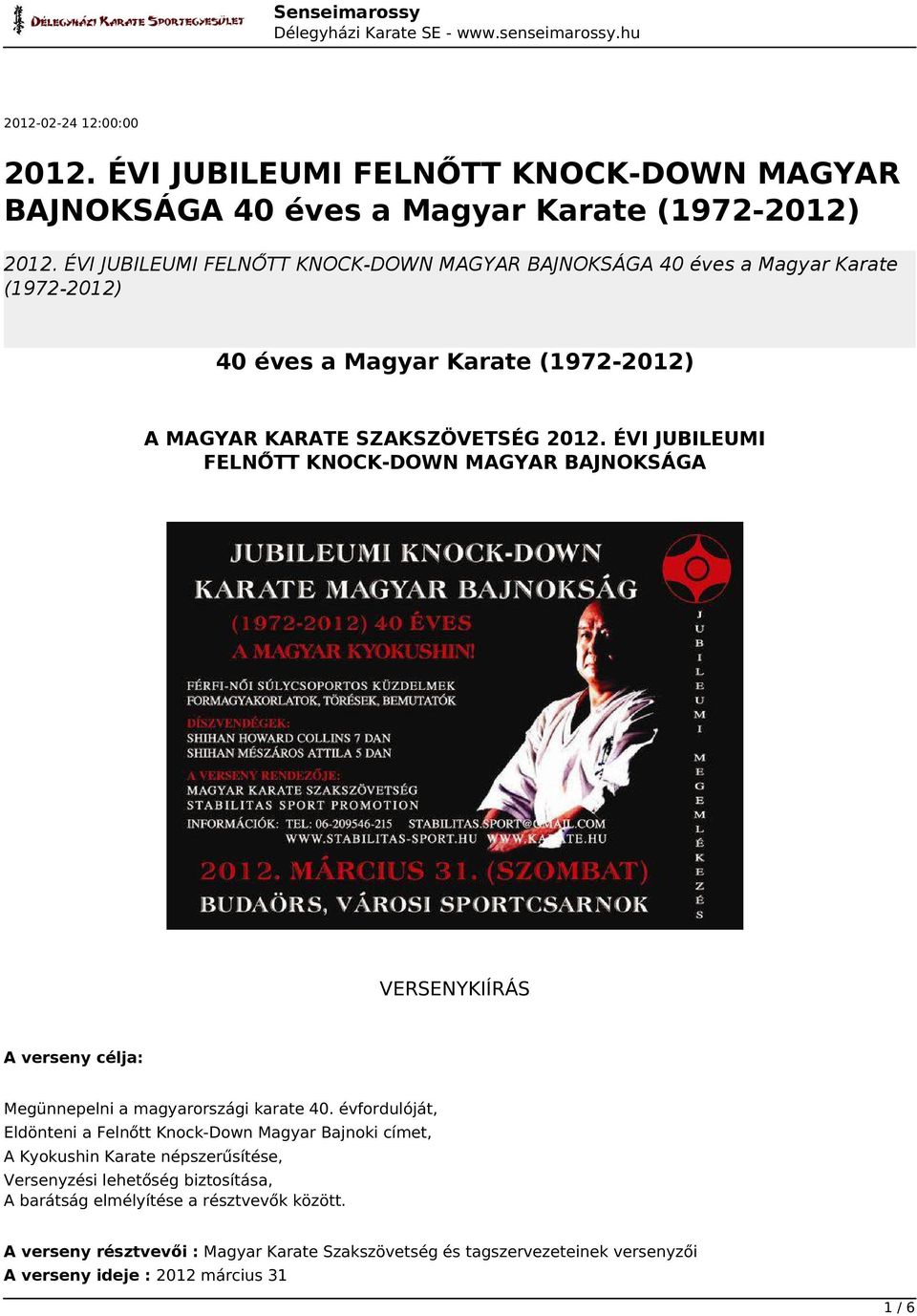 ÉVI JUBILEUMI FELNŐTT KNOCK-DOWN MAGYAR BAJNOKSÁGA VERSENYKIÍRÁS A verseny célja: Megünnepelni a magyarországi karate 40.