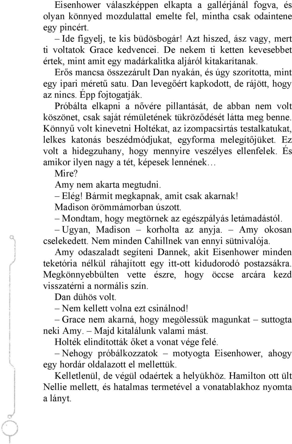 Erős mancsa összezárult Dan nyakán, és úgy szorította, mint egy ipari méretű satu. Dan levegőért kapkodott, de rájött, hogy az nincs. Épp fojtogatják.