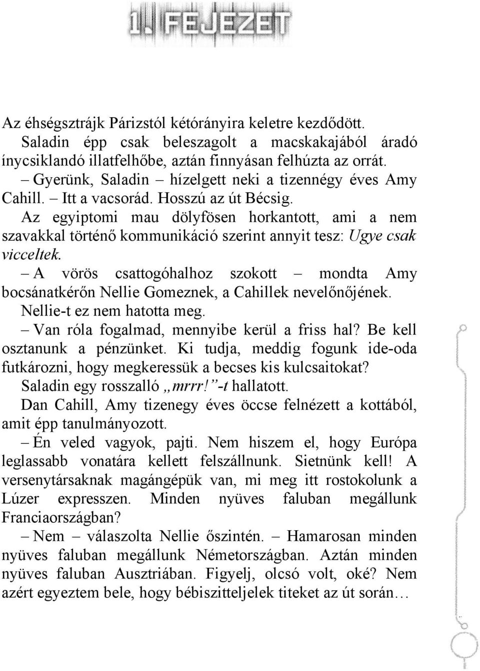 Az egyiptomi mau dölyfösen horkantott, ami a nem szavakkal történő kommunikáció szerint annyit tesz: Ugye csak vicceltek.