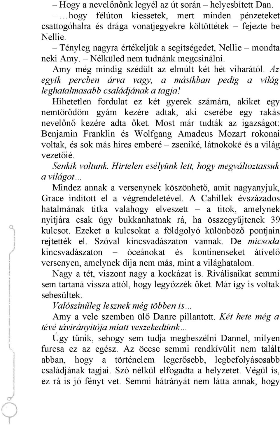 Az egyik percben árva vagy, a másikban pedig a világ leghatalmasabb családjának a tagja!