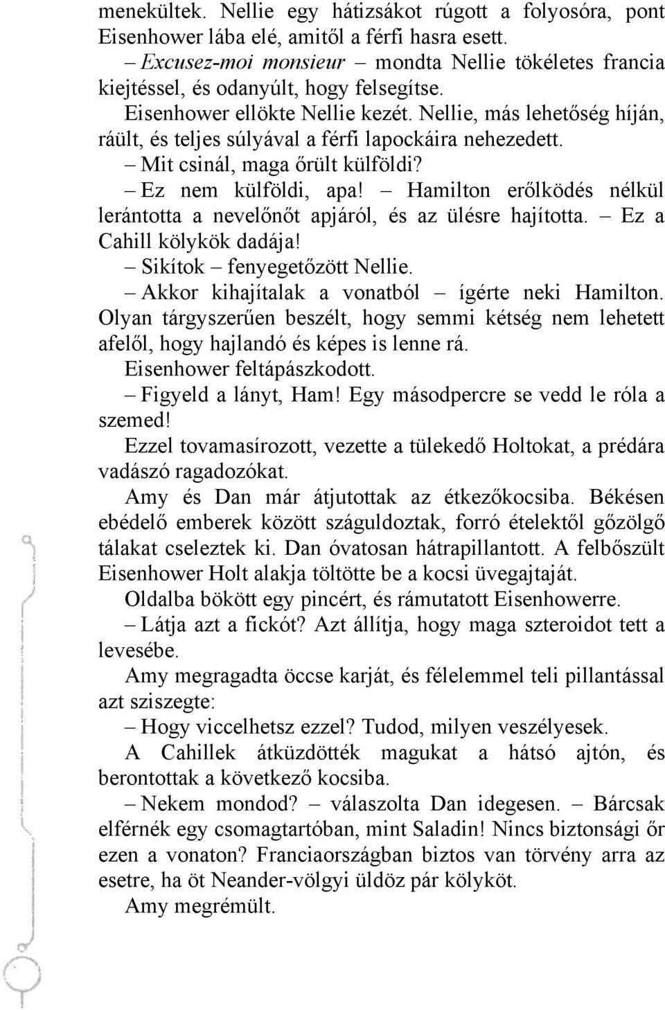Nellie, más lehetőség híján, ráült, és teljes súlyával a férfi lapockáira nehezedett. Mit csinál, maga őrült külföldi? Ez nem külföldi, apa!
