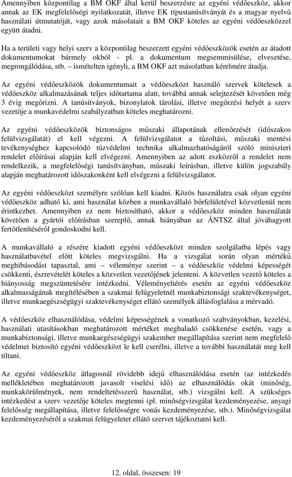 Ha a területi vagy helyi szerv a központilag beszerzett egyéni védőeszközök esetén az átadott dokumentumokat bármely okból - pl. a dokumentum megsemmisülése, elvesztése, megrongálódása, stb.