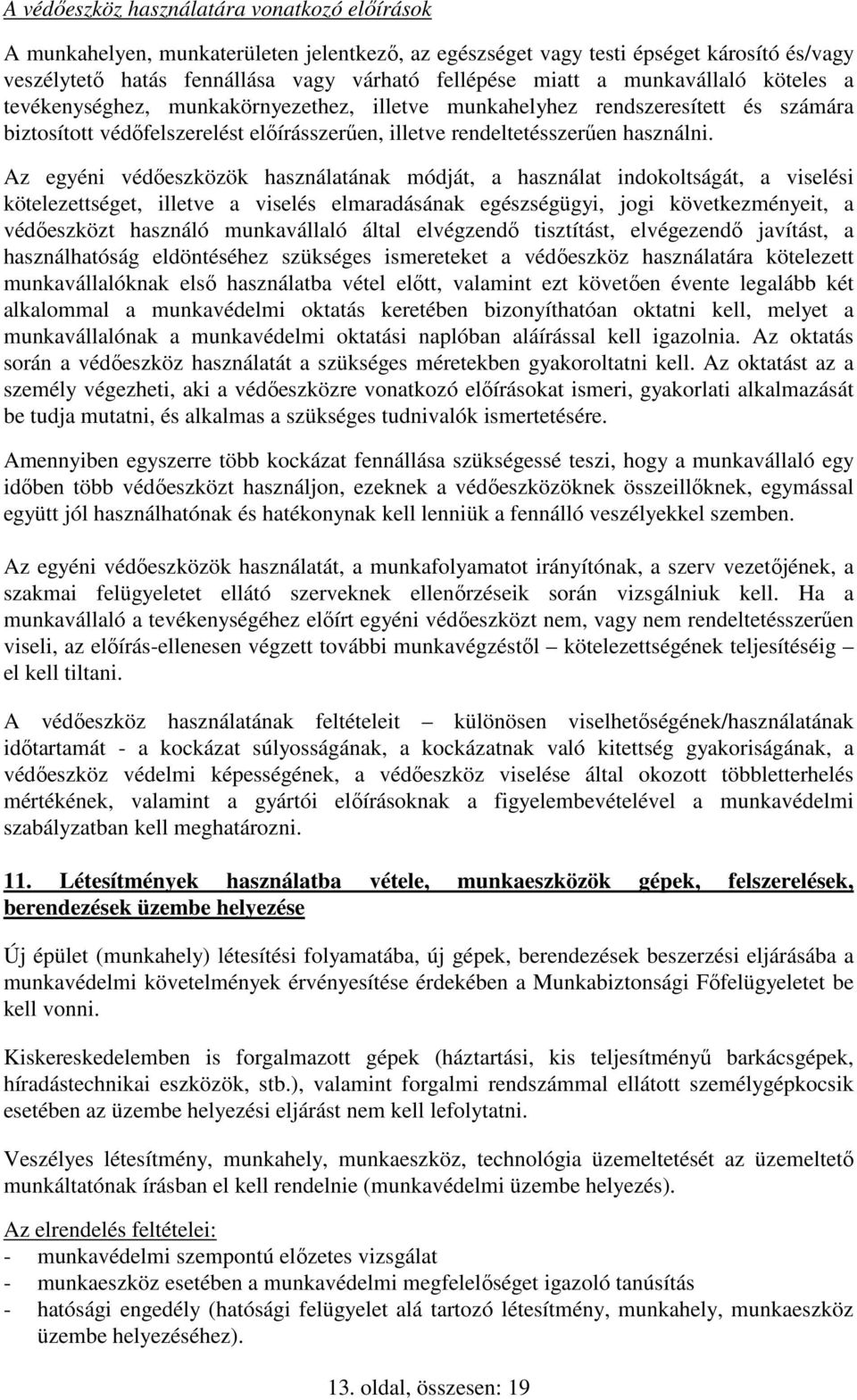 Az egyéni védőeszközök használatának módját, a használat indokoltságát, a viselési kötelezettséget, illetve a viselés elmaradásának egészségügyi, jogi következményeit, a védőeszközt használó