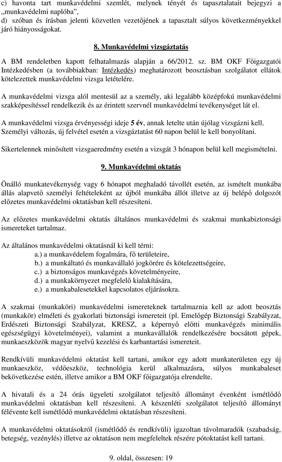 BM OKF Főigazgatói Intézkedésben (a továbbiakban: Intézkedés) meghatározott beosztásban szolgálatot ellátok kötelezettek munkavédelmi vizsga letételére.