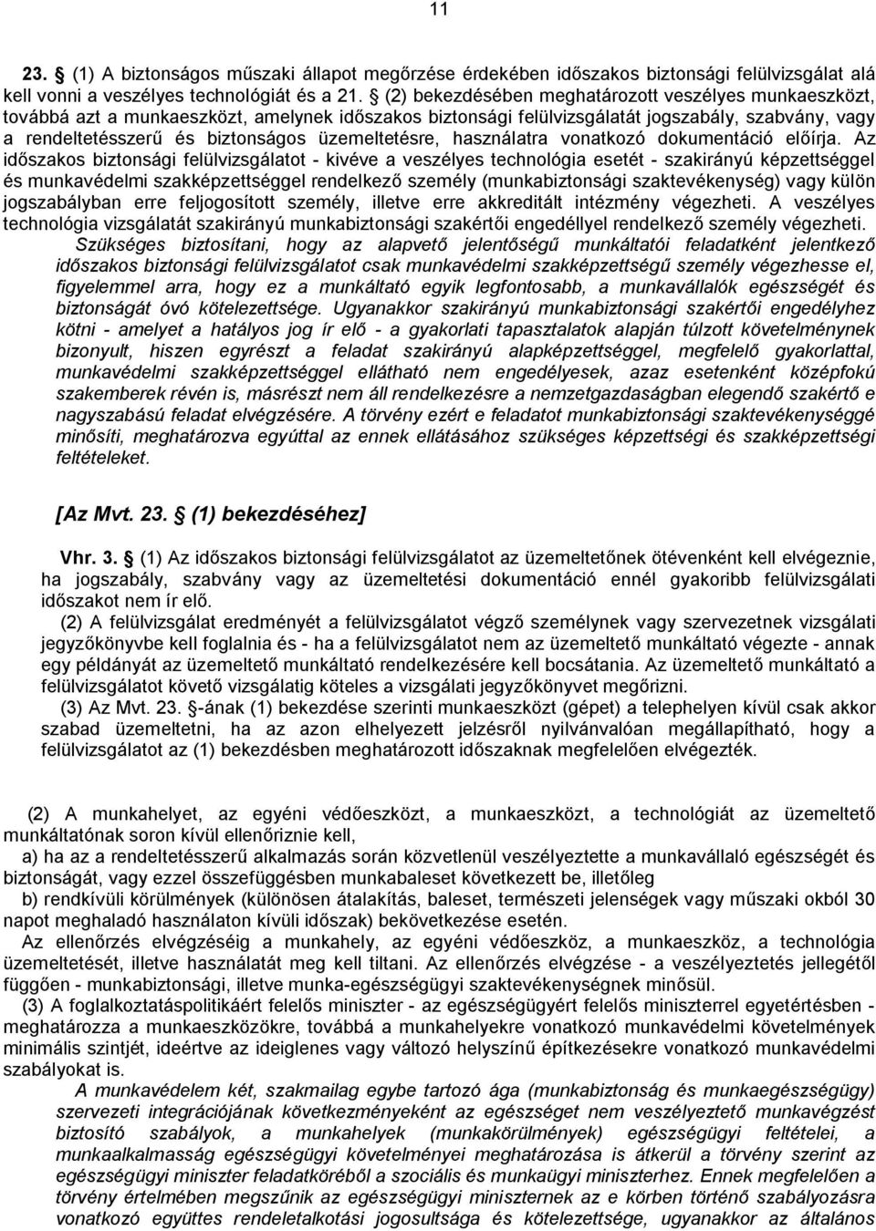 üzemeltetésre, használatra vonatkozó dokumentáció előírja.