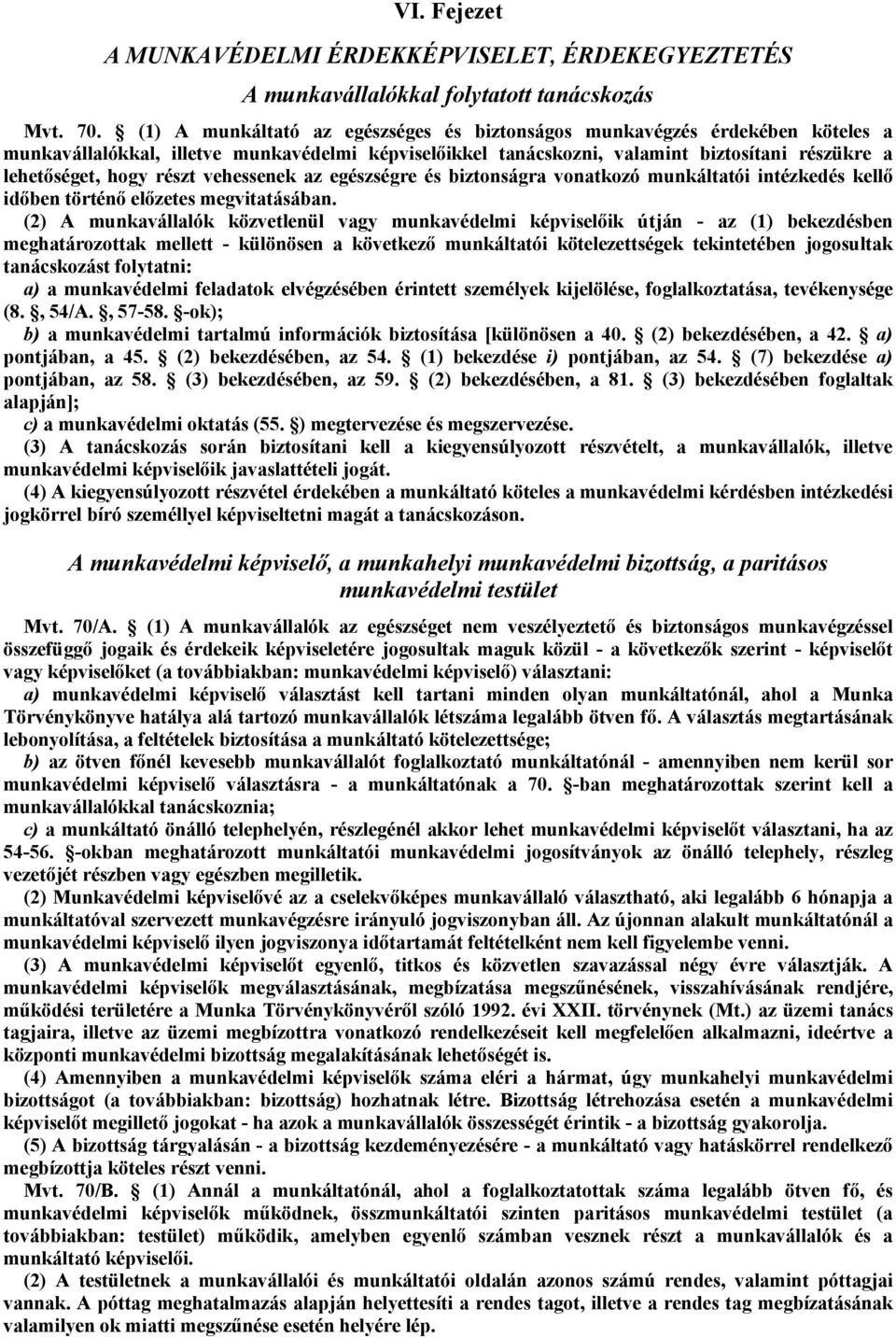 részt vehessenek az egészségre és biztonságra vonatkozó munkáltatói intézkedés kellő időben történő előzetes megvitatásában.