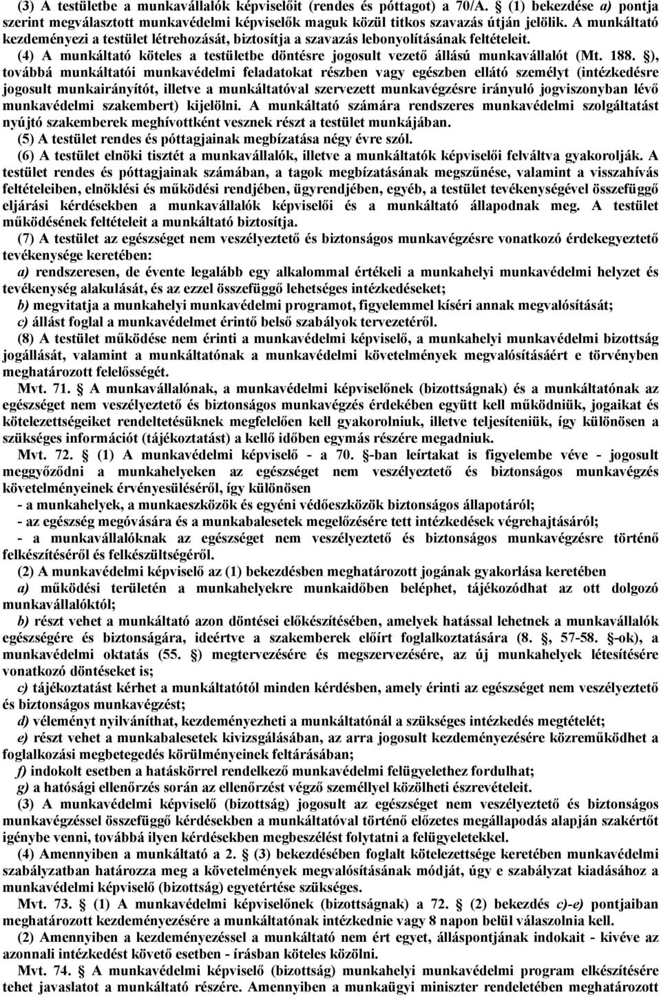 ), továbbá munkáltatói munkavédelmi feladatokat részben vagy egészben ellátó személyt (intézkedésre jogosult munkairányítót, illetve a munkáltatóval szervezett munkavégzésre irányuló jogviszonyban