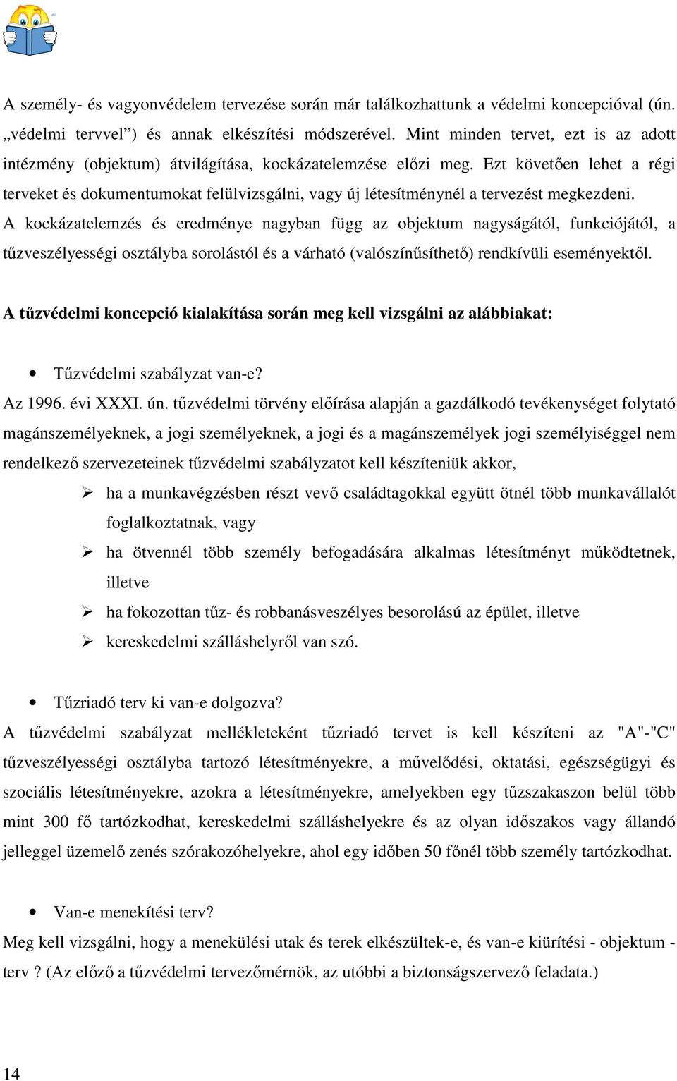 Ezt követıen lehet a régi terveket és dokumentumokat felülvizsgálni, vagy új létesítménynél a tervezést megkezdeni.