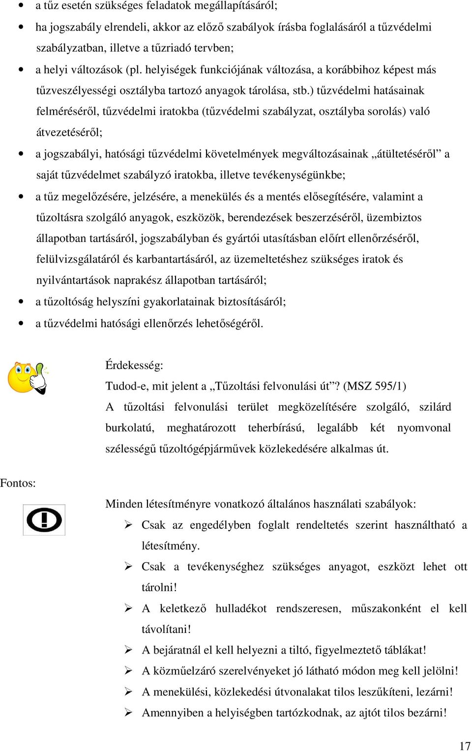 ) tőzvédelmi hatásainak felmérésérıl, tőzvédelmi iratokba (tőzvédelmi szabályzat, osztályba sorolás) való átvezetésérıl; a jogszabályi, hatósági tőzvédelmi követelmények megváltozásainak