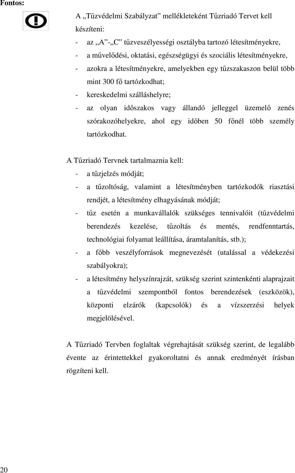 szórakozóhelyekre, ahol egy idıben 50 fınél több személy tartózkodhat.