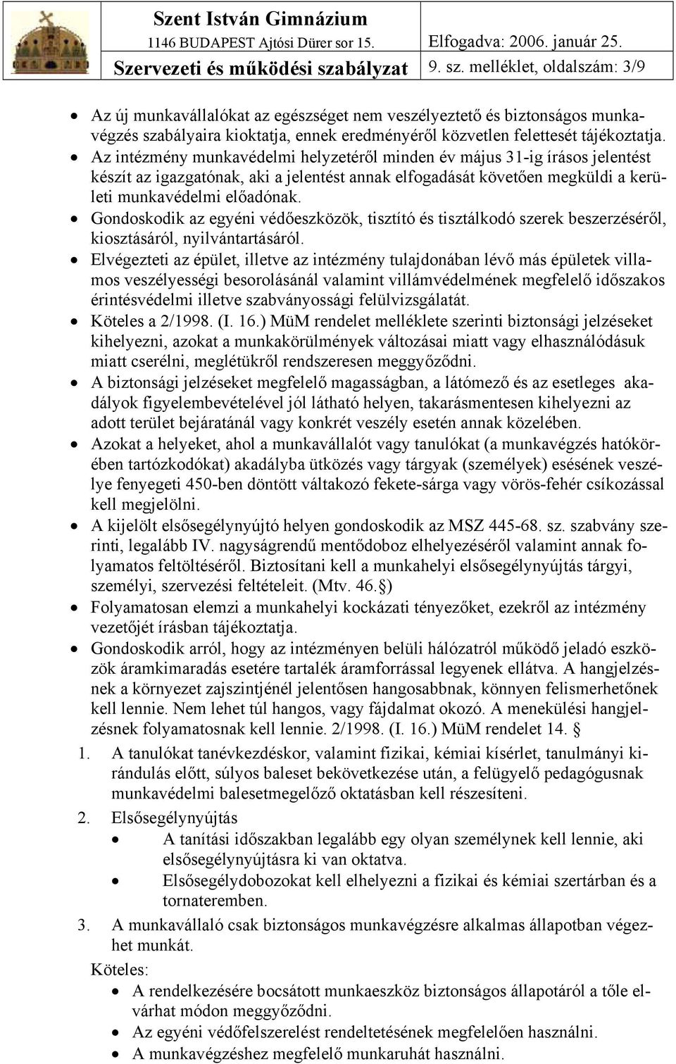 Az intézmény munkavédelmi helyzetéről minden év május 31-ig írásos jelentést készít az igazgatónak, aki a jelentést annak elfogadását követően megküldi a kerületi munkavédelmi előadónak.