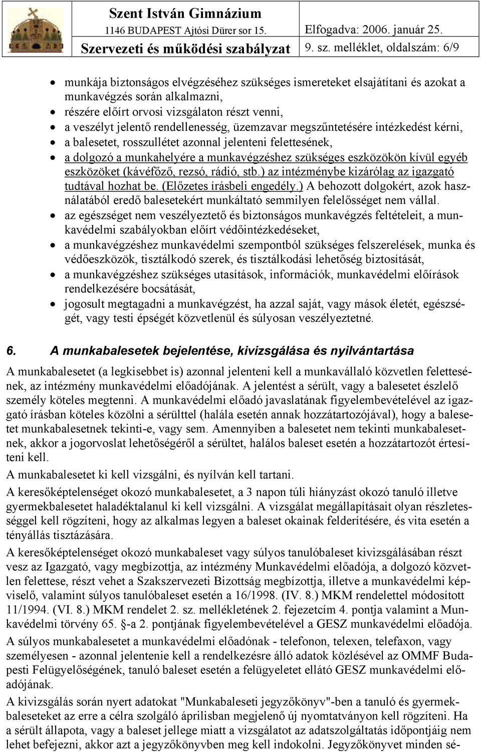 melléklet, oldalszám: 6/9 munkája biztonságos elvégzéséhez szükséges ismereteket elsajátítani és azokat a munkavégzés során alkalmazni, részére előírt orvosi vizsgálaton részt venni, a veszélyt