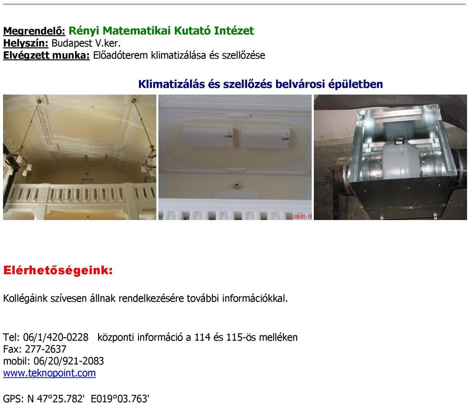 épületben Elérhetőségeink: Kollégáink szívesen állnak rendelkezésére további információkkal.