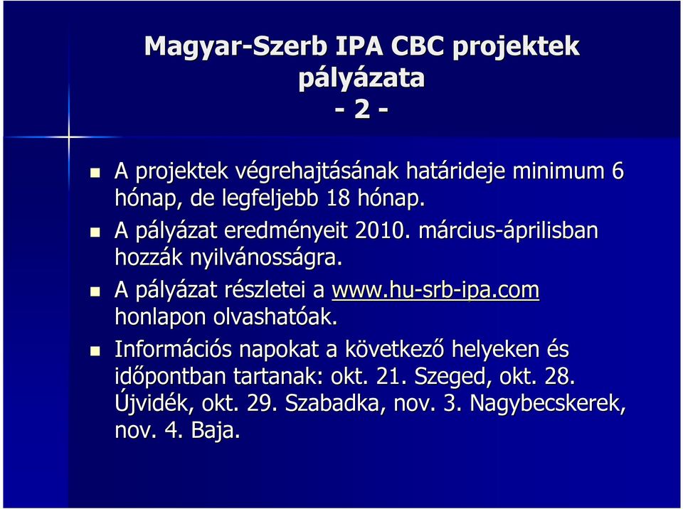 A pályp lyázat részletei r a www.hu-srb srb-ipa.com honlapon olvashatóak. ak.