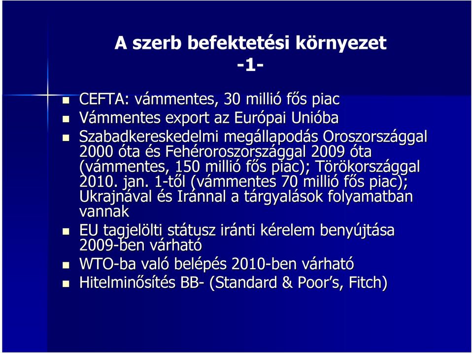 jan. 1-tıl 1 l (vámmentes 70 millió fıs s piac); Ukrajnával és s Iránnal a tárgyalt rgyalások folyamatban vannak EU tagjelölti lti státusz tusz