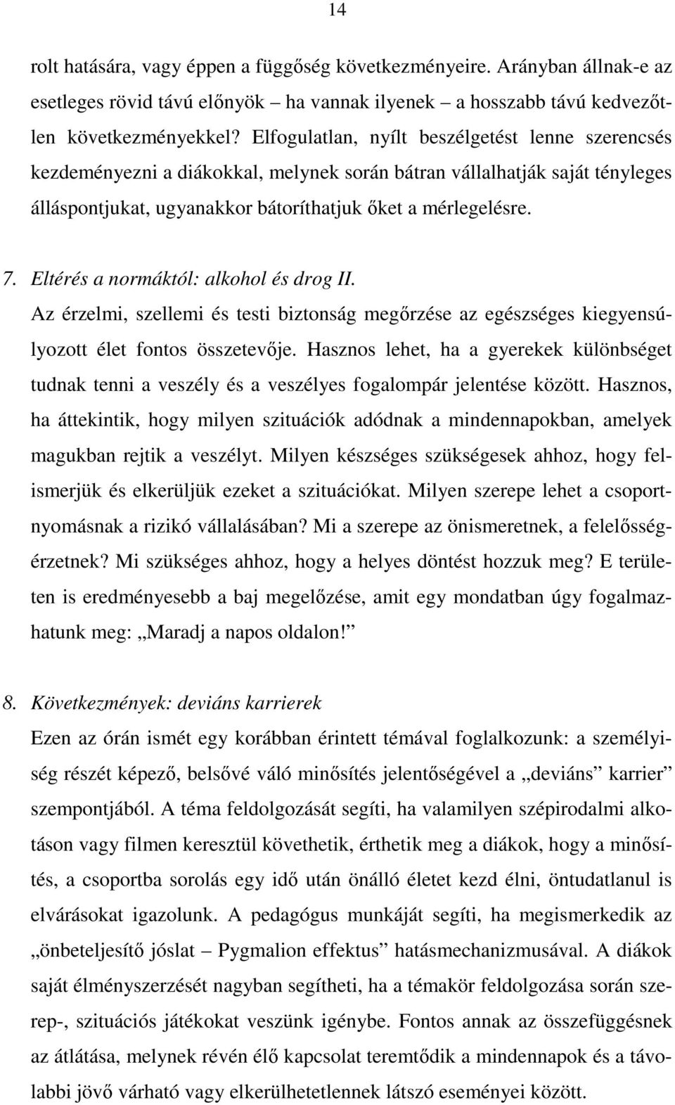 Eltérés a normáktól: alkohol és drog II. Az érzelmi, szellemi és testi biztonság megőrzése az egészséges kiegyensúlyozott élet fontos összetevője.