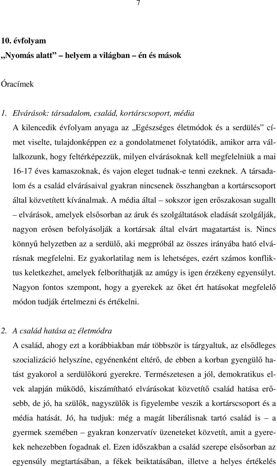 vállalkozunk, hogy feltérképezzük, milyen elvárásoknak kell megfelelniük a mai 16-17 éves kamaszoknak, és vajon eleget tudnak-e tenni ezeknek.