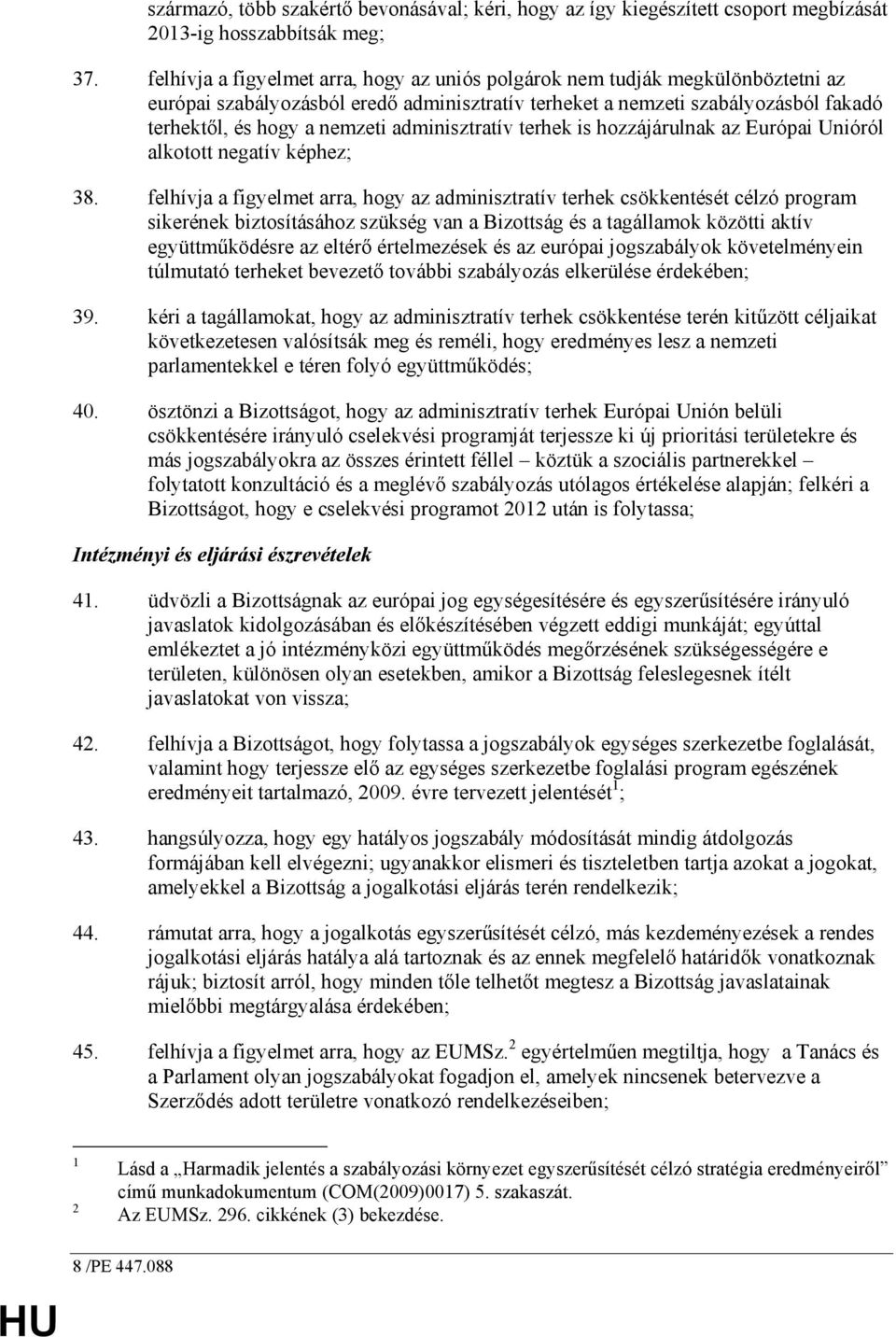 adminisztratív terhek is hozzájárulnak az Európai Unióról alkotott negatív képhez; 38.