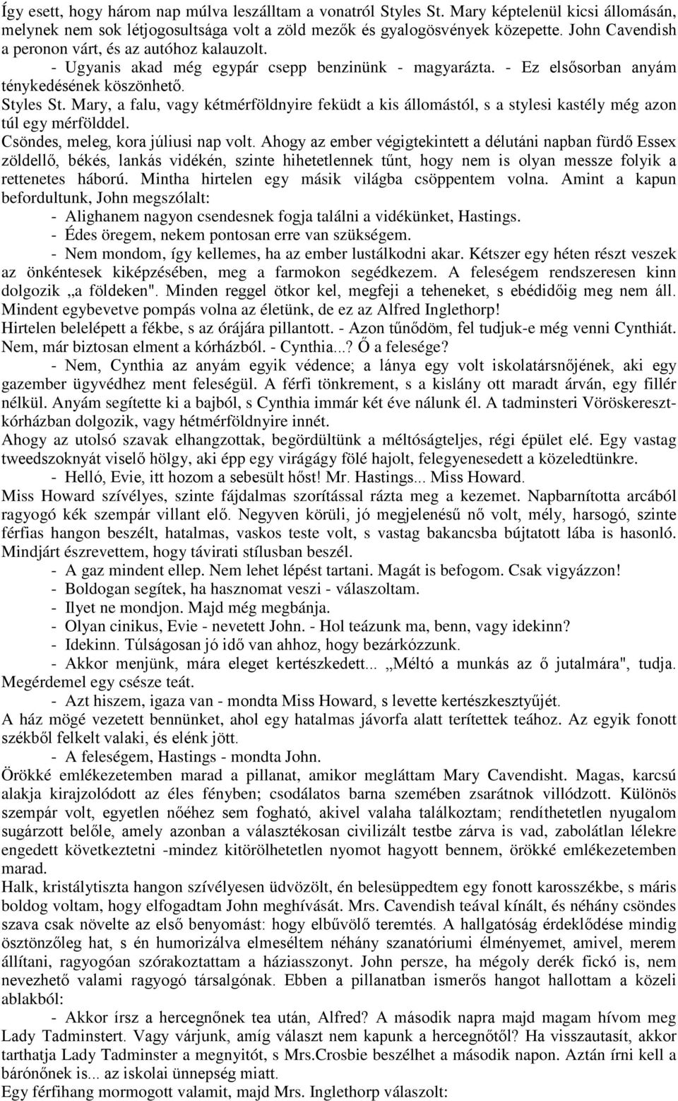 Mary, a falu, vagy kétmérföldnyire feküdt a kis állomástól, s a stylesi kastély még azon túl egy mérfölddel. Csöndes, meleg, kora júliusi nap volt.