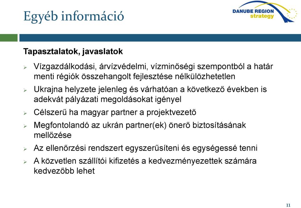 megoldásokat igényel Célszerű ha magyar partner a projektvezető Megfontolandó az ukrán partner(ek) önerő biztosításának