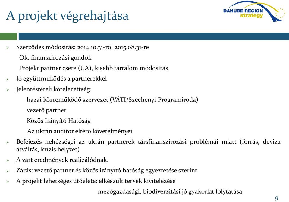 szervezet (VÁTI/Széchenyi Programiroda) vezető partner Közös Irányító Hatóság Az ukrán auditor eltérő követelményei Befejezés nehézségei az ukrán partnerek