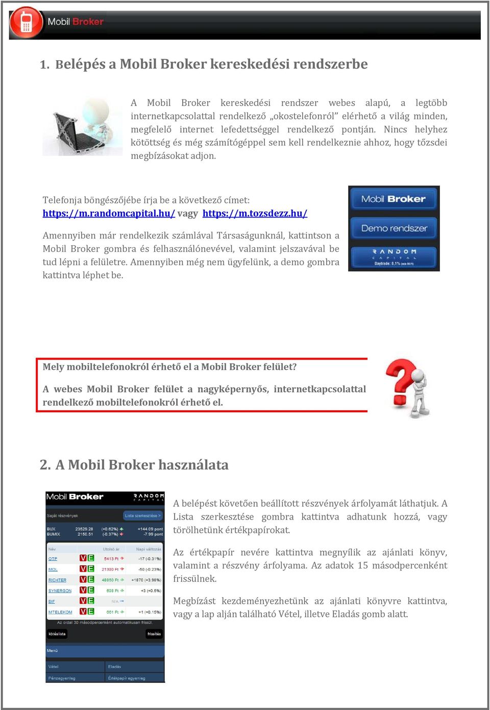 Telefonja böngészőjébe írja be a következő címet: https://m.randomcapital.hu/ vagy https://m.tozsdezz.