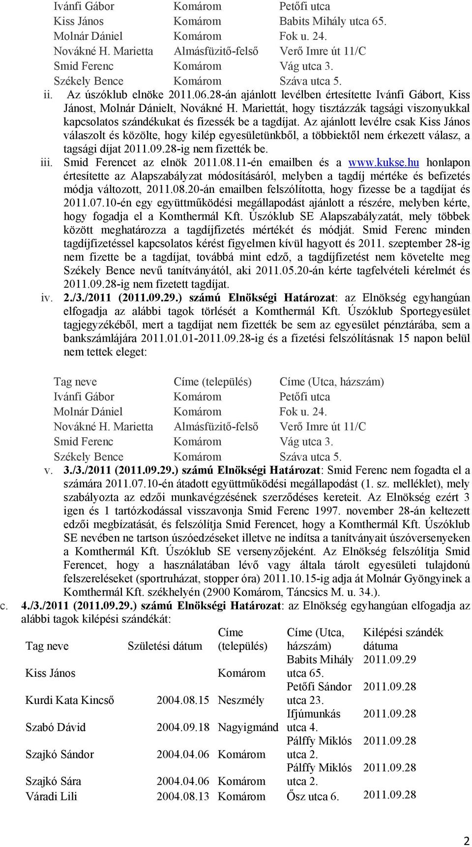 Mariettát, hogy tisztázzák tagsági viszonyukkal kapcsolatos szándékukat és fizessék be a tagdíjat.