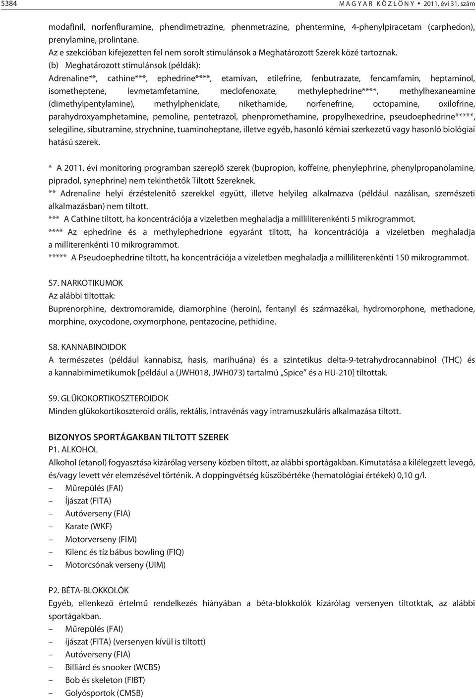 (b) Meghatározott stimulánsok (példák): Adrenaline**, cathine***, ephedrine****, etamivan, etilefrine, fenbutrazate, fencamfamin, heptaminol, isometheptene, levmetamfetamine, meclofenoxate,