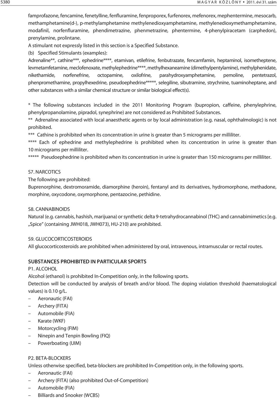 methylenedioxymethamphetamine, modafinil, norfenfluramine, phendimetrazine, phenmetrazine, phentermine, 4-phenylpiracetam (carphedon), prenylamine, prolintane.