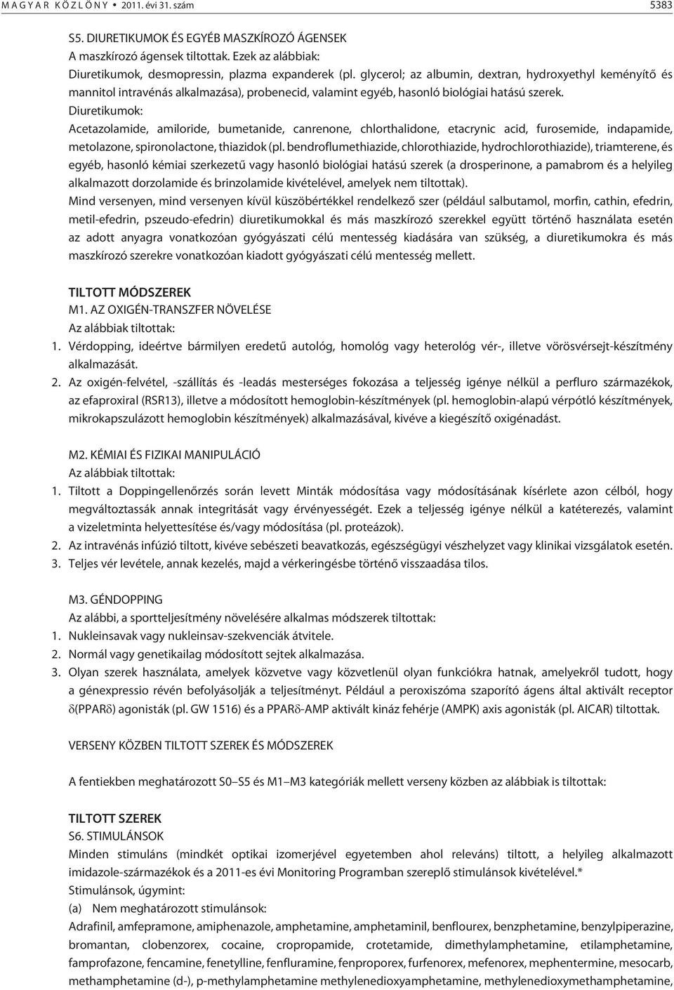 Diuretikumok: Acetazolamide, amiloride, bumetanide, canrenone, chlorthalidone, etacrynic acid, furosemide, indapamide, metolazone, spironolactone, thiazidok (pl.
