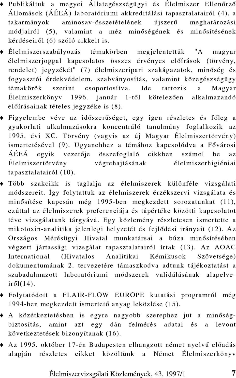 Élelmiszerszabályozás témakörben megjelentettük "A magyar élelmiszerjoggal kapcsolatos összes érvényes elõírások (törvény, rendelet) jegyzékét" (7) élelmiszeripari szakágazatok, minõség és fogyasztói