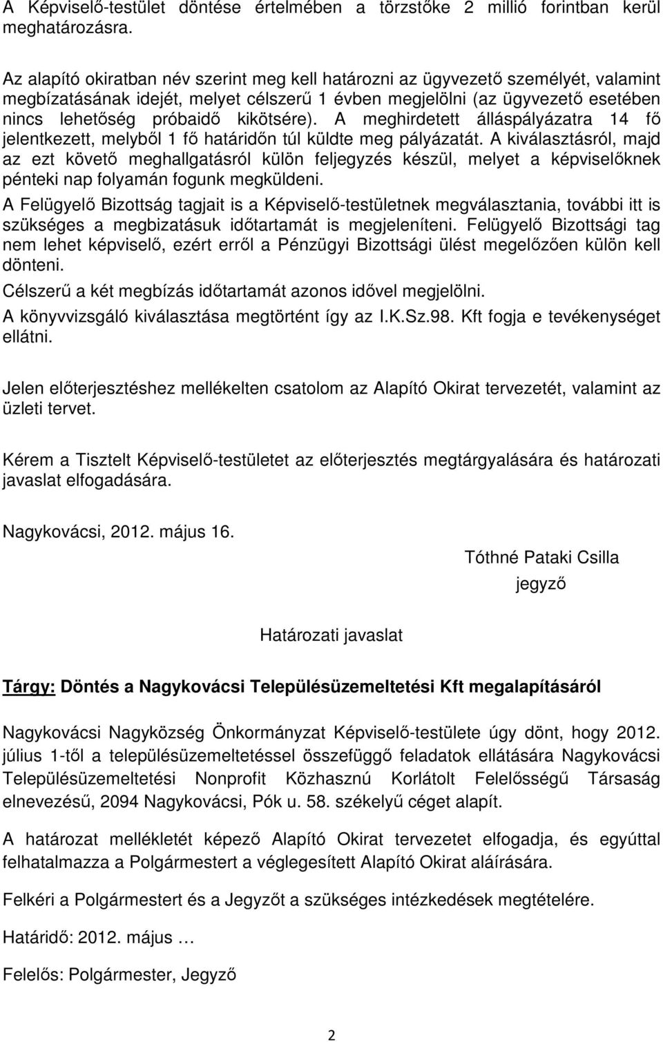 kikötsére). A meghirdetett álláspályázatra 14 fő jelentkezett, melyből 1 fő határidőn túl küldte meg pályázatát.