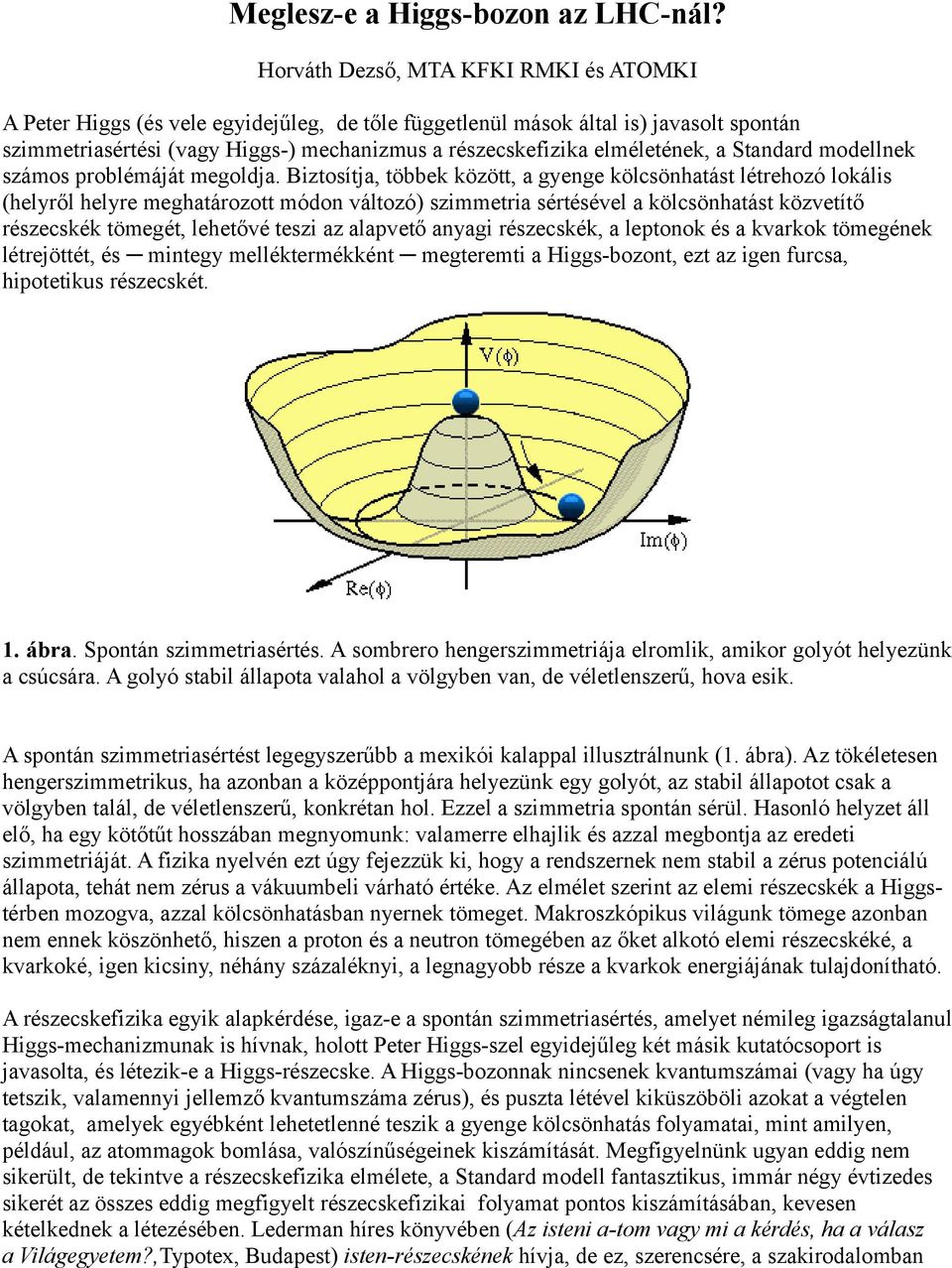 elméletének, a Standard modellnek számos problémáját megoldja.