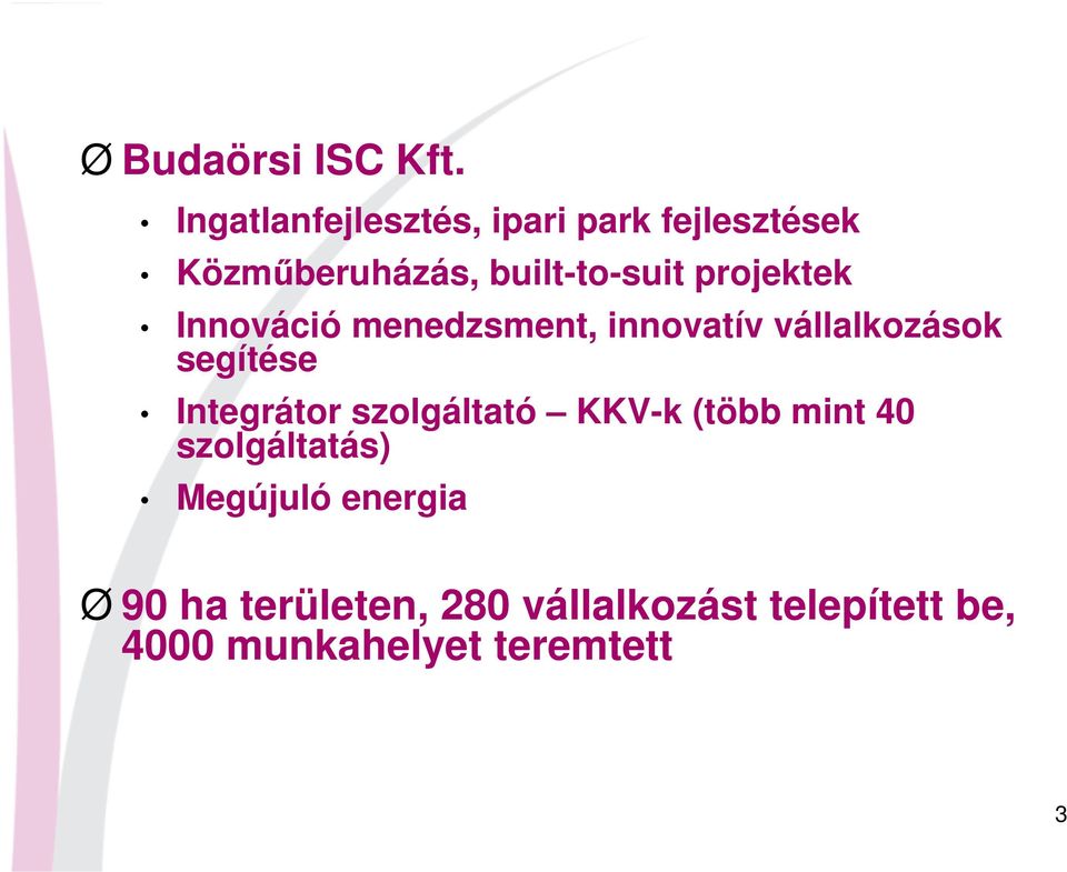 projektek Innováció menedzsment, innovatív vállalkozások segítése Integrátor