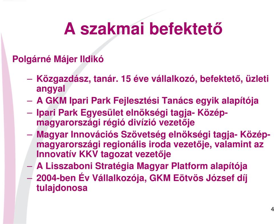 elnökségi tagja- Középmagyarországi régió divízió vezetője Magyar Innovációs Szövetség elnökségi tagja-